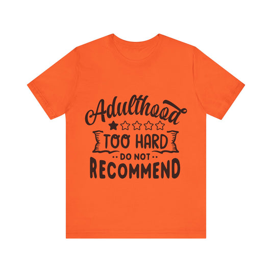 Adulthood: Too Hard. Do Not Recommend – Sassy Sayings Collection Tee
