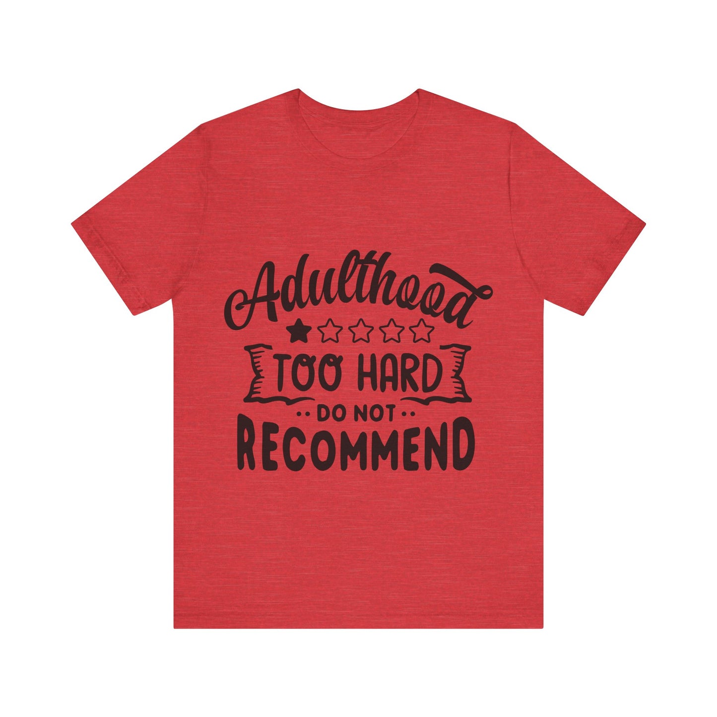 Adulthood: Too Hard. Do Not Recommend – Sassy Sayings Collection Tee