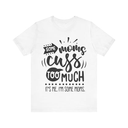 Some Moms Cuss Too Much – Sassy Sayings Collection Tee