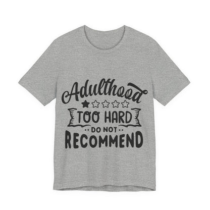 Adulthood: Too Hard. Do Not Recommend – Sassy Sayings Collection Tee