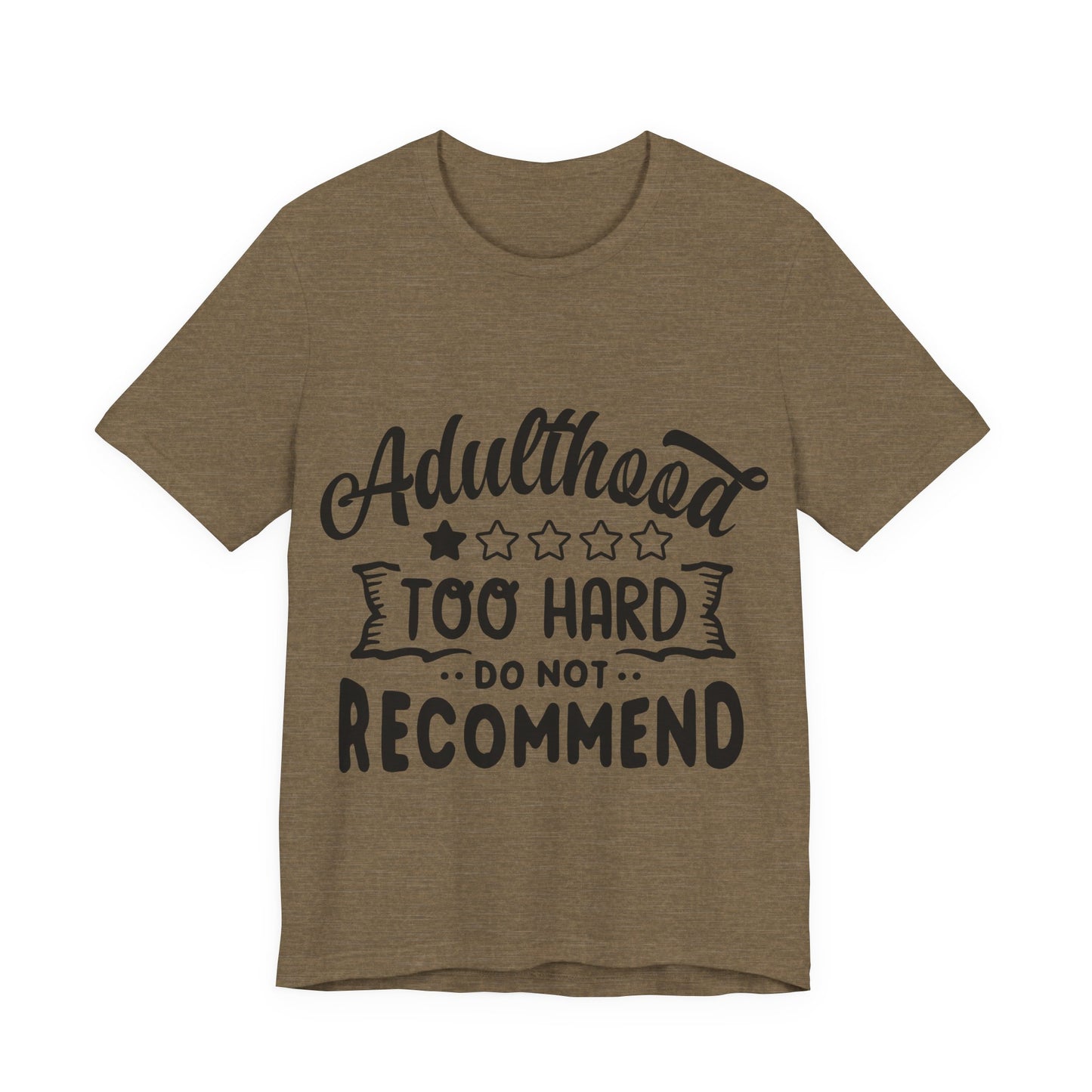 Adulthood: Too Hard. Do Not Recommend – Sassy Sayings Collection Tee