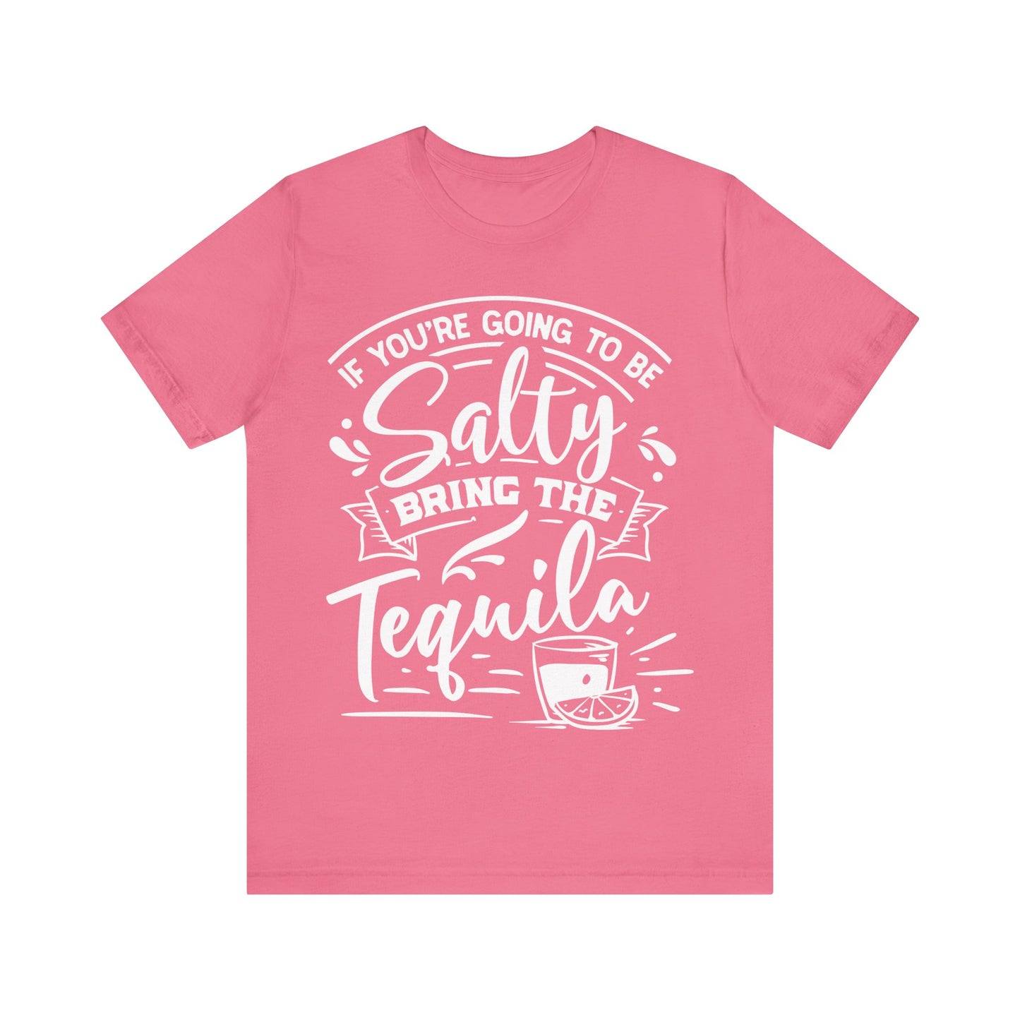 If You’re Going to Be Salty, Bring the Tequila – Sassy Sayings Collection Tee