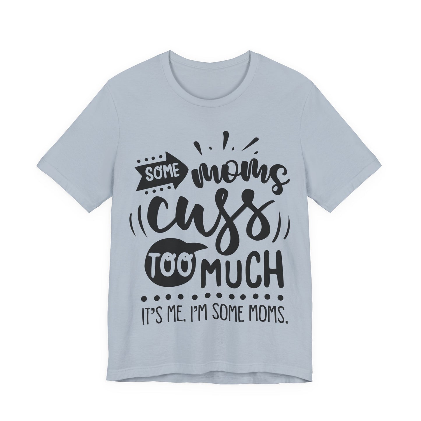 Some Moms Cuss Too Much – Sassy Sayings Collection Tee