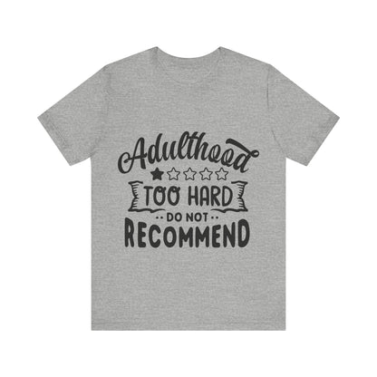 Adulthood: Too Hard. Do Not Recommend – Sassy Sayings Collection Tee