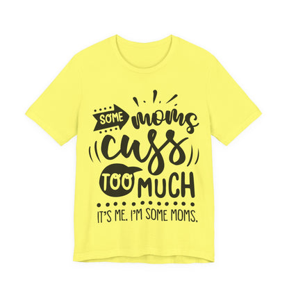 Some Moms Cuss Too Much – Sassy Sayings Collection Tee