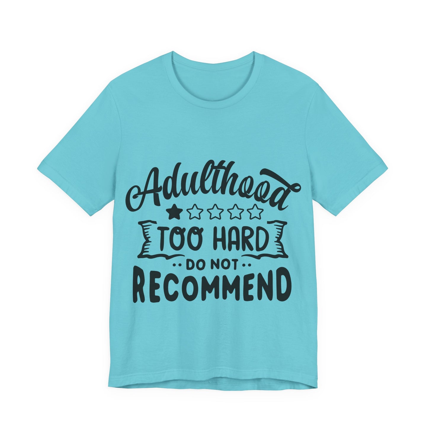 Adulthood: Too Hard. Do Not Recommend – Sassy Sayings Collection Tee