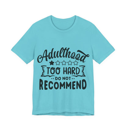 Adulthood: Too Hard. Do Not Recommend – Sassy Sayings Collection Tee