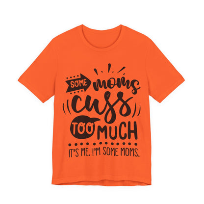 Some Moms Cuss Too Much – Sassy Sayings Collection Tee