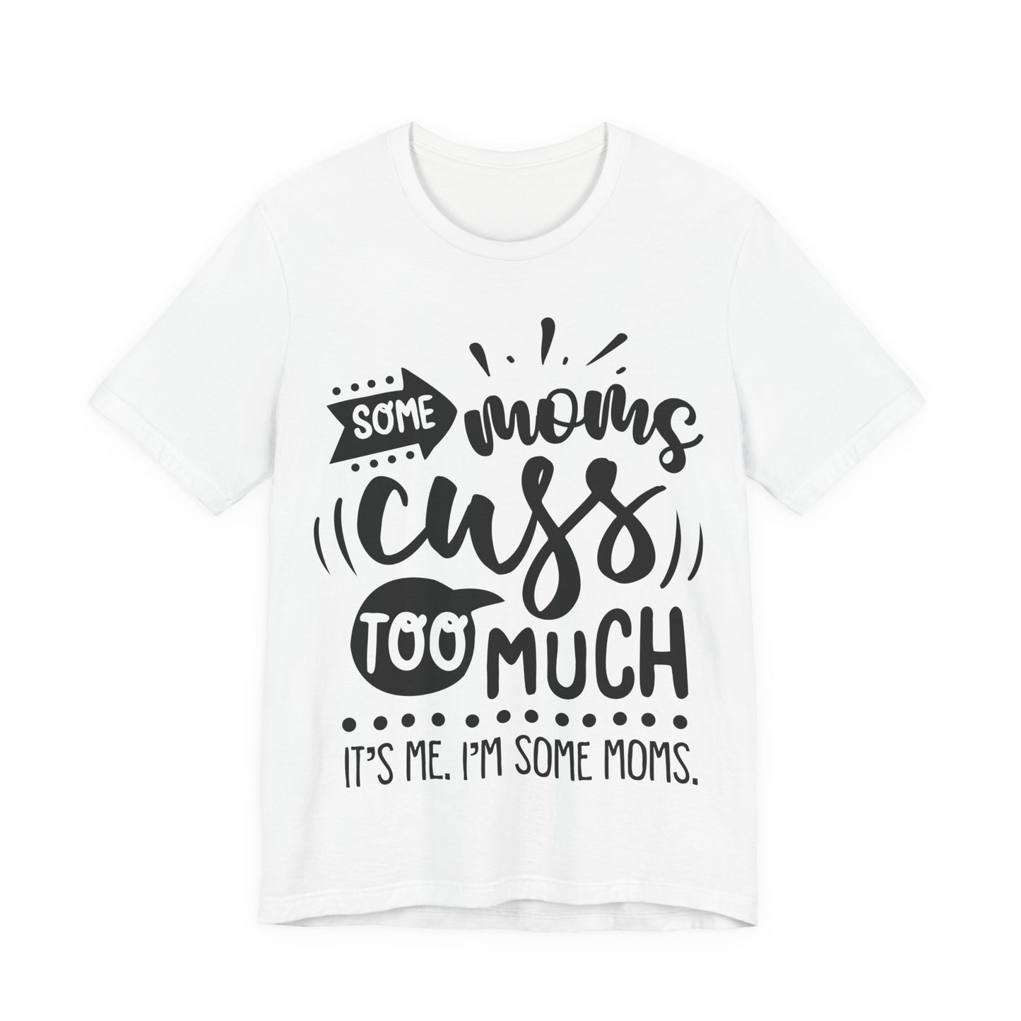 Some Moms Cuss Too Much – Sassy Sayings Collection Tee