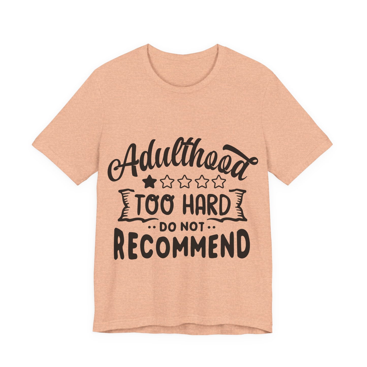 Adulthood: Too Hard. Do Not Recommend – Sassy Sayings Collection Tee