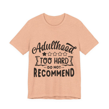 Adulthood: Too Hard. Do Not Recommend – Sassy Sayings Collection Tee
