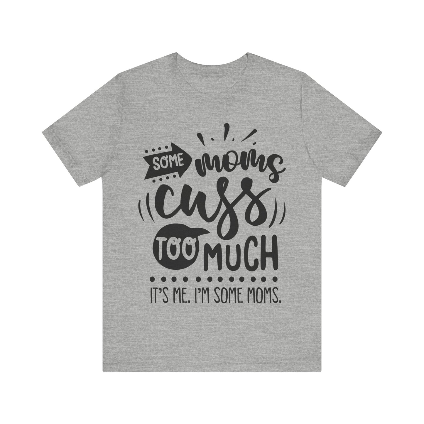 Some Moms Cuss Too Much – Sassy Sayings Collection Tee