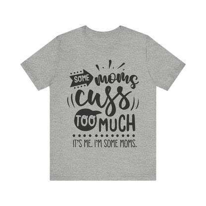 Some Moms Cuss Too Much – Sassy Sayings Collection Tee