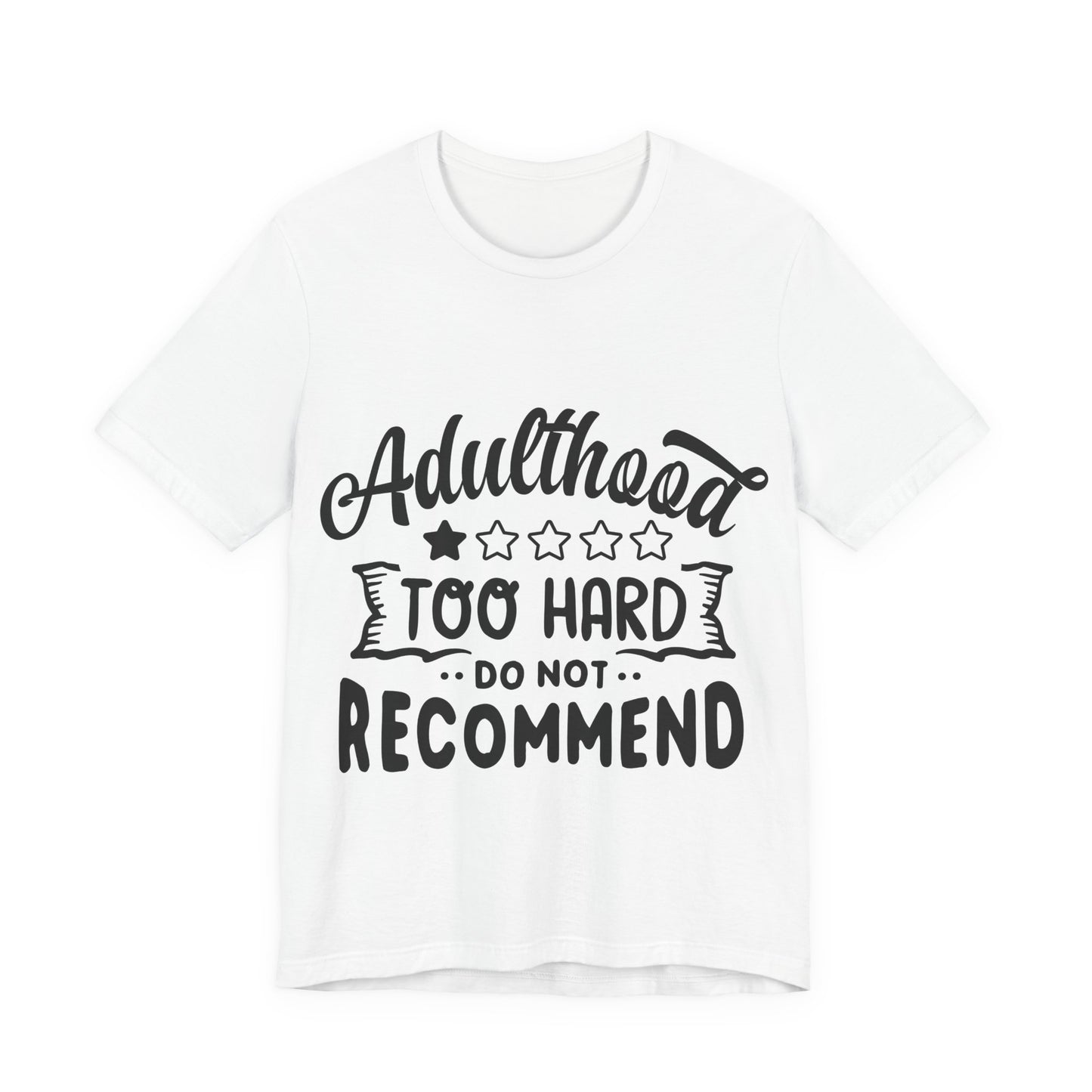 Adulthood: Too Hard. Do Not Recommend – Sassy Sayings Collection Tee