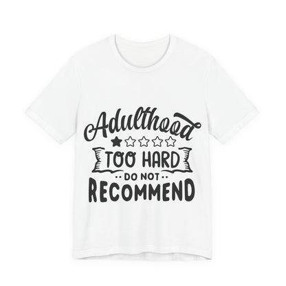 Adulthood: Too Hard. Do Not Recommend – Sassy Sayings Collection Tee
