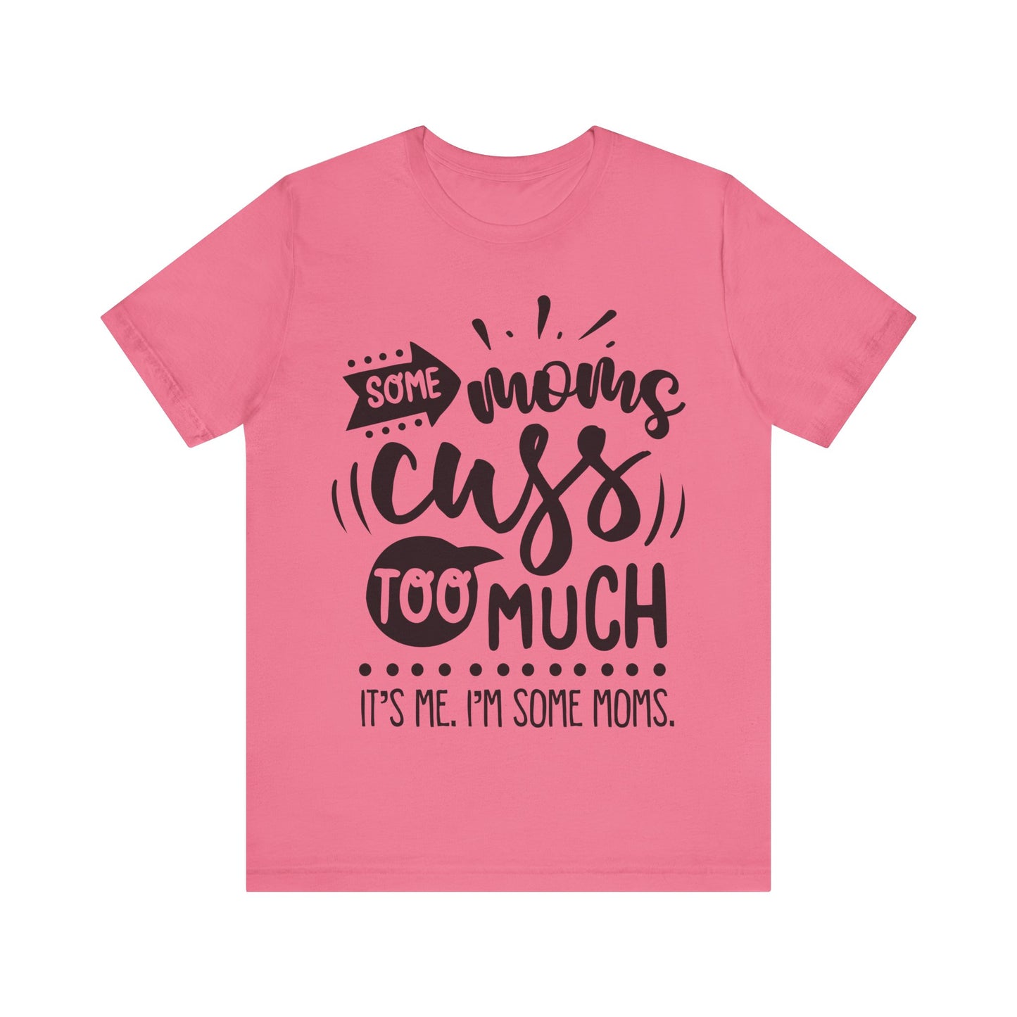 Some Moms Cuss Too Much – Sassy Sayings Collection Tee