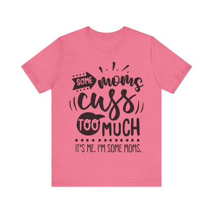 Some Moms Cuss Too Much – Sassy Sayings Collection Tee