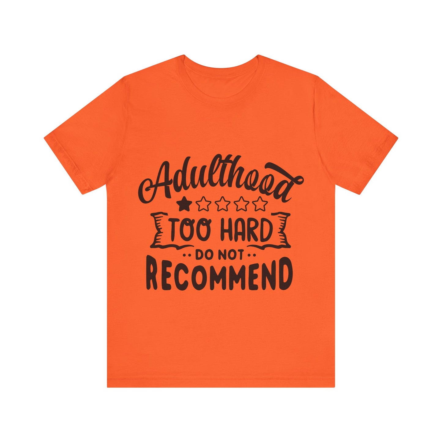 Adulthood: Too Hard. Do Not Recommend – Sassy Sayings Collection Tee