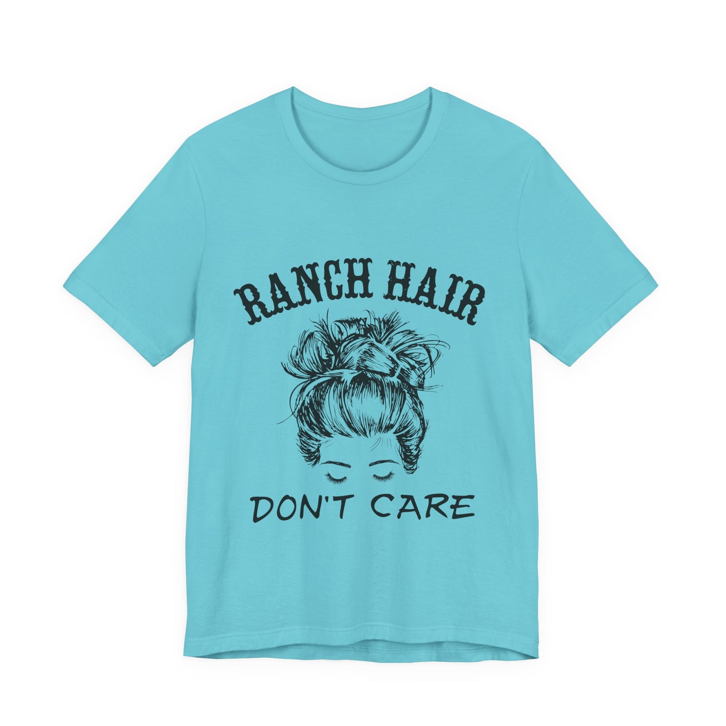 Ranch Hair, Don’t Care – Sassy Sayings Collection Tee
