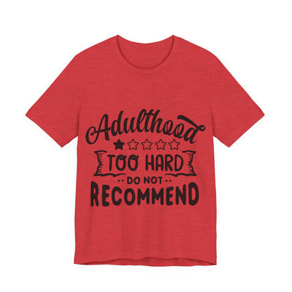 Adulthood: Too Hard. Do Not Recommend – Sassy Sayings Collection Tee