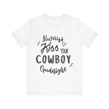 Always Kiss Your Cowboy Goodnight T-Shirt