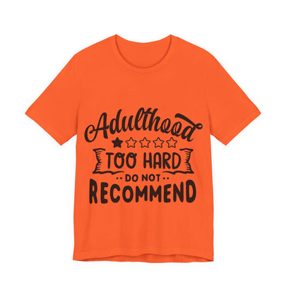 Adulthood: Too Hard. Do Not Recommend – Sassy Sayings Collection Tee