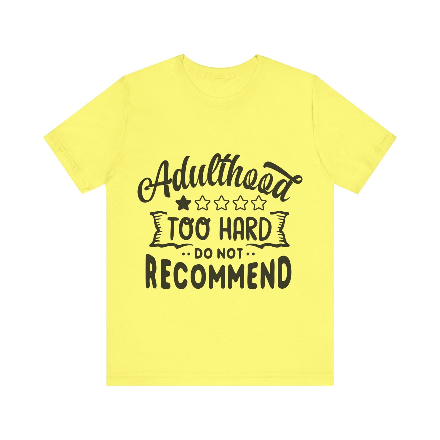 Adulthood: Too Hard. Do Not Recommend – Sassy Sayings Collection Tee