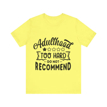 Adulthood: Too Hard. Do Not Recommend – Sassy Sayings Collection Tee