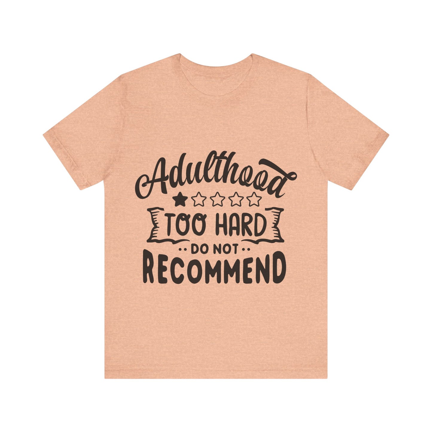 Adulthood: Too Hard. Do Not Recommend – Sassy Sayings Collection Tee