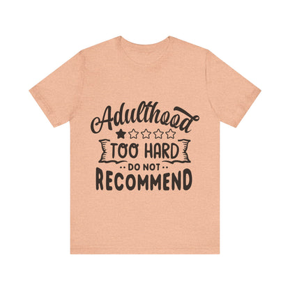 Adulthood: Too Hard. Do Not Recommend – Sassy Sayings Collection Tee