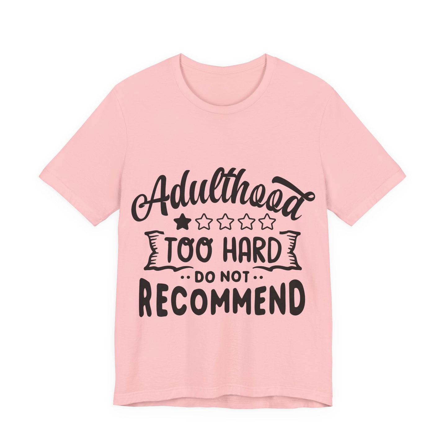 Adulthood: Too Hard. Do Not Recommend – Sassy Sayings Collection Tee