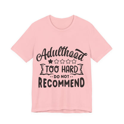 Adulthood: Too Hard. Do Not Recommend – Sassy Sayings Collection Tee