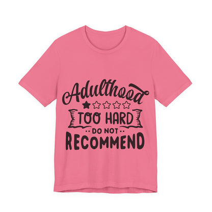 Adulthood: Too Hard. Do Not Recommend – Sassy Sayings Collection Tee