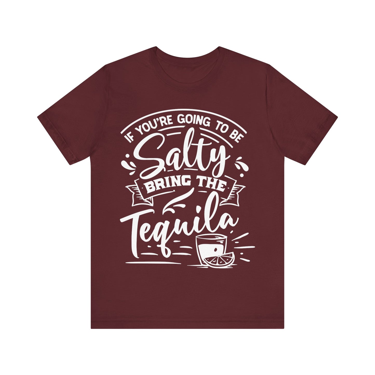 If You’re Going to Be Salty, Bring the Tequila – Sassy Sayings Collection Tee