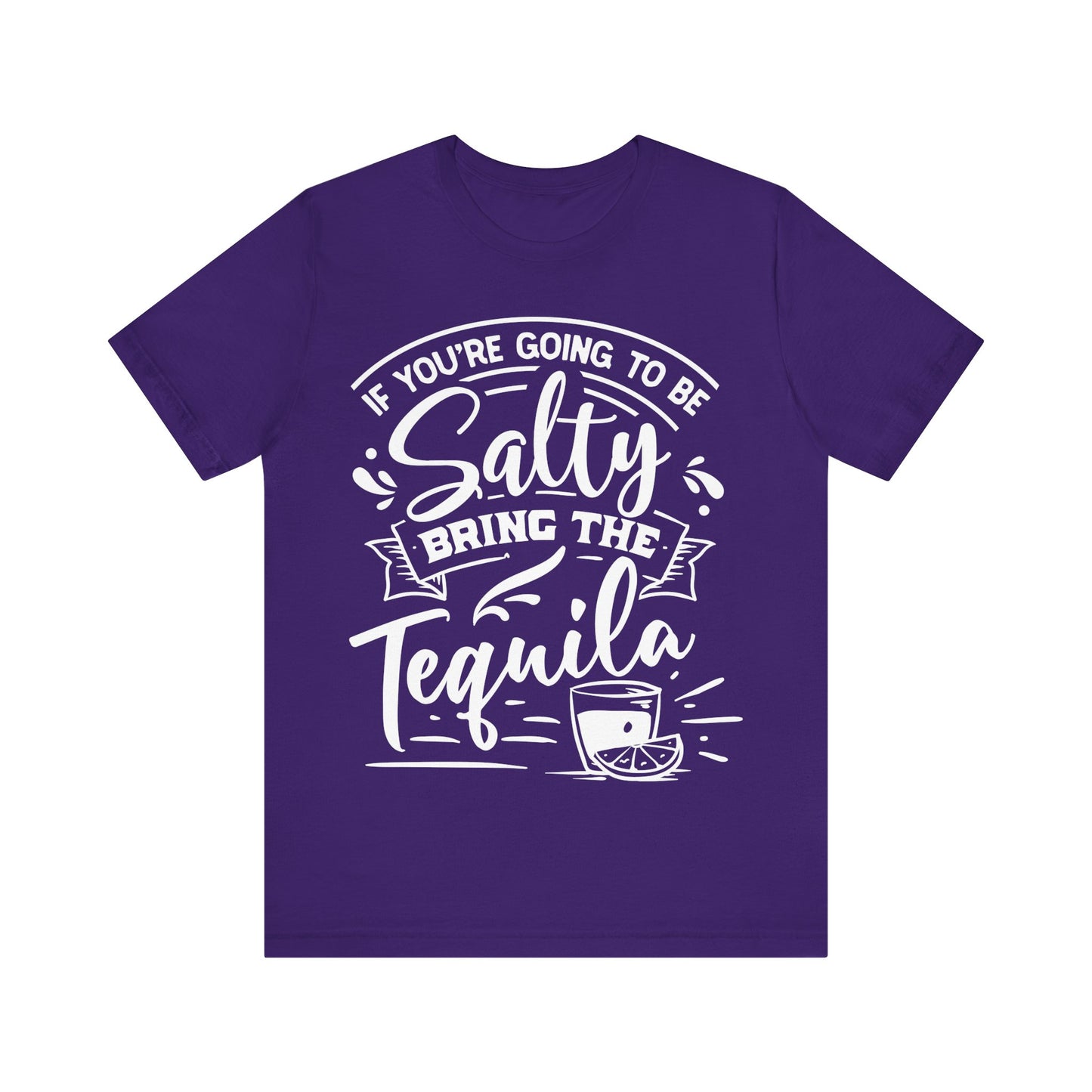 If You’re Going to Be Salty, Bring the Tequila – Sassy Sayings Collection Tee