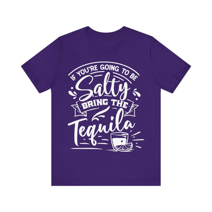 If You’re Going to Be Salty, Bring the Tequila – Sassy Sayings Collection Tee