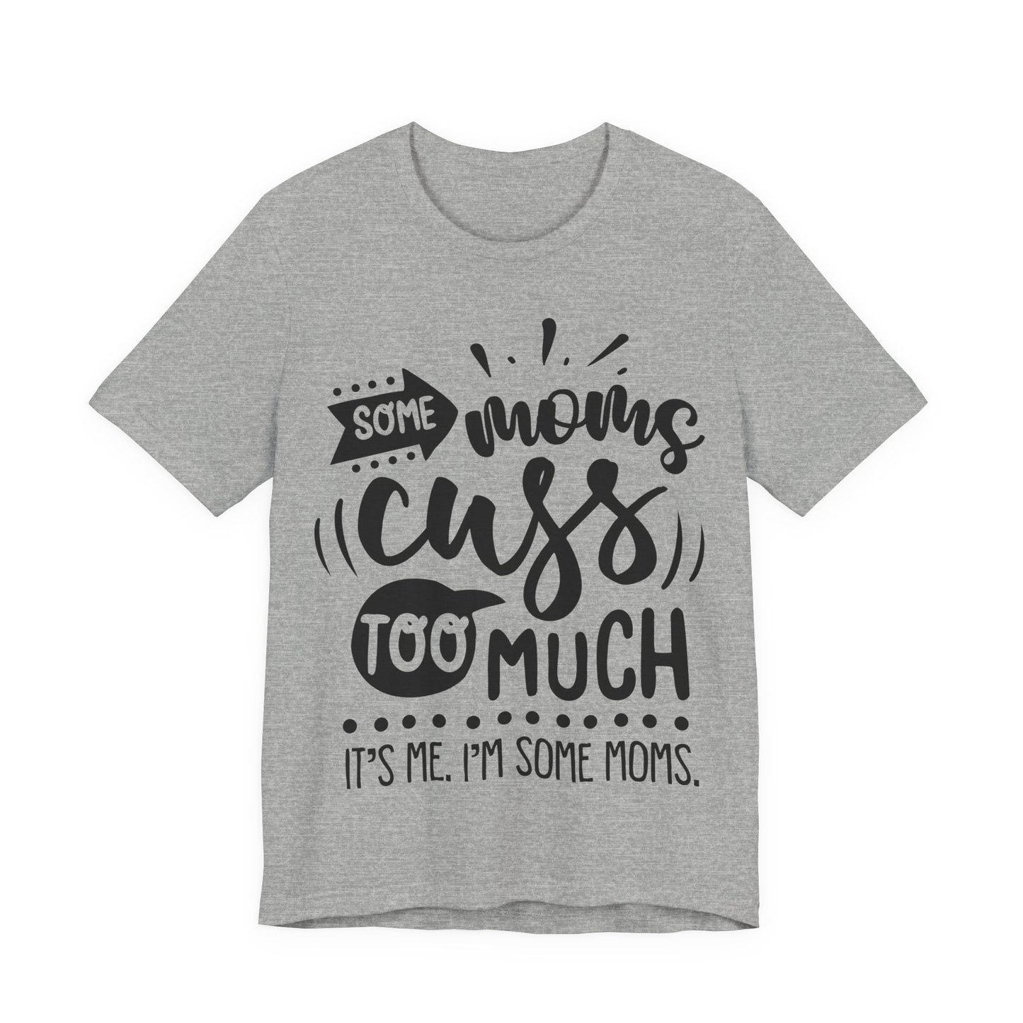 Some Moms Cuss Too Much – Sassy Sayings Collection Tee