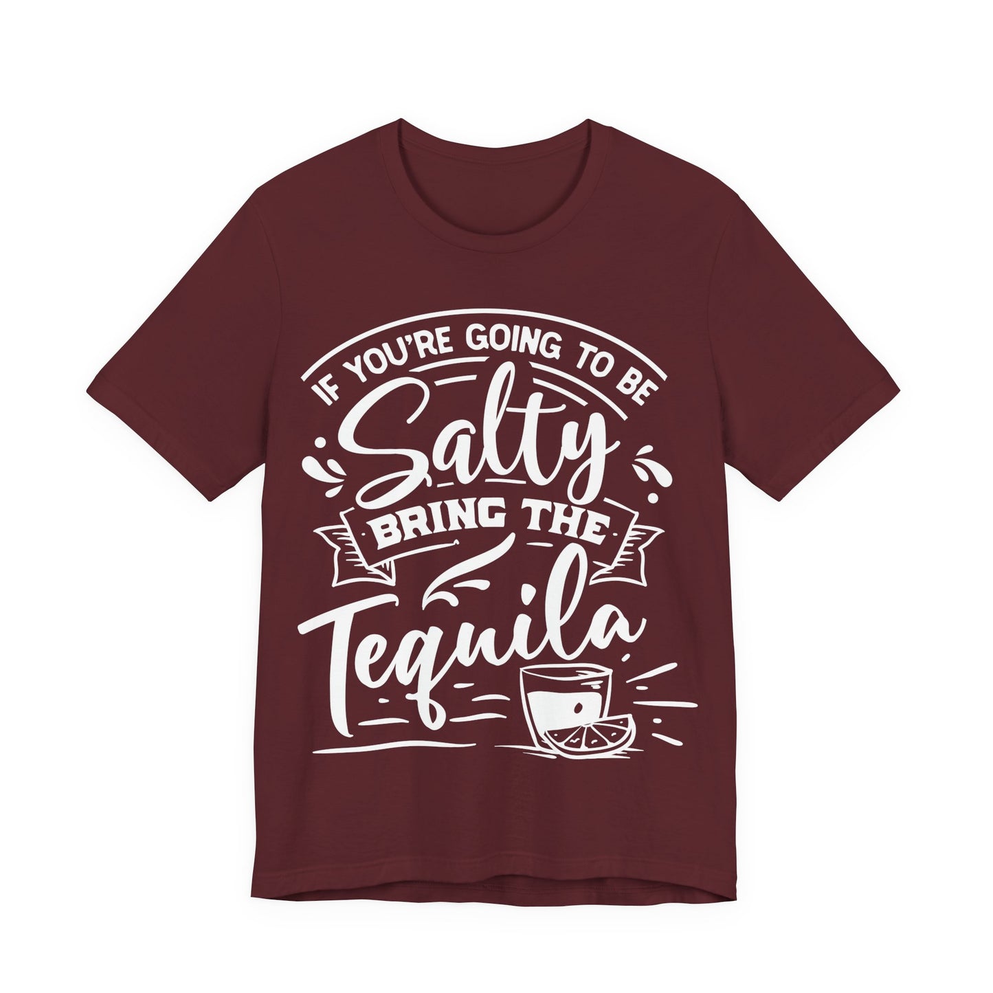 If You’re Going to Be Salty, Bring the Tequila – Sassy Sayings Collection Tee
