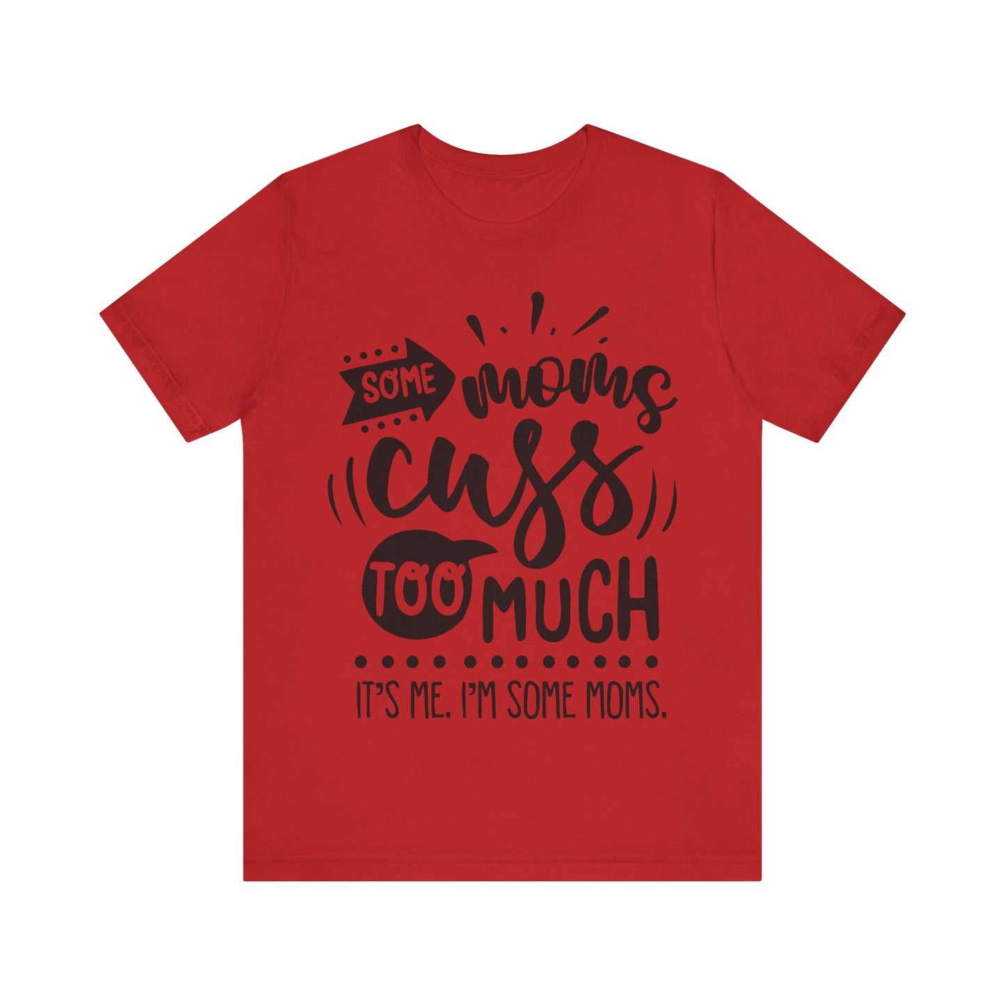 Some Moms Cuss Too Much – Sassy Sayings Collection Tee