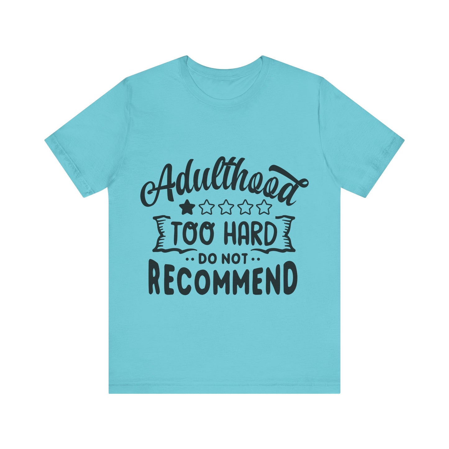 Adulthood: Too Hard. Do Not Recommend – Sassy Sayings Collection Tee