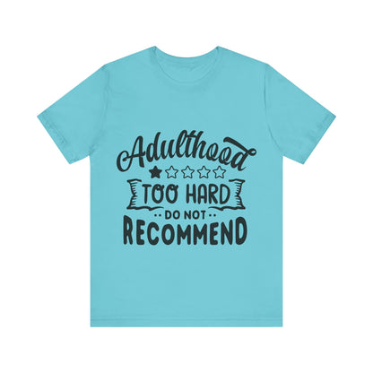 Adulthood: Too Hard. Do Not Recommend – Sassy Sayings Collection Tee