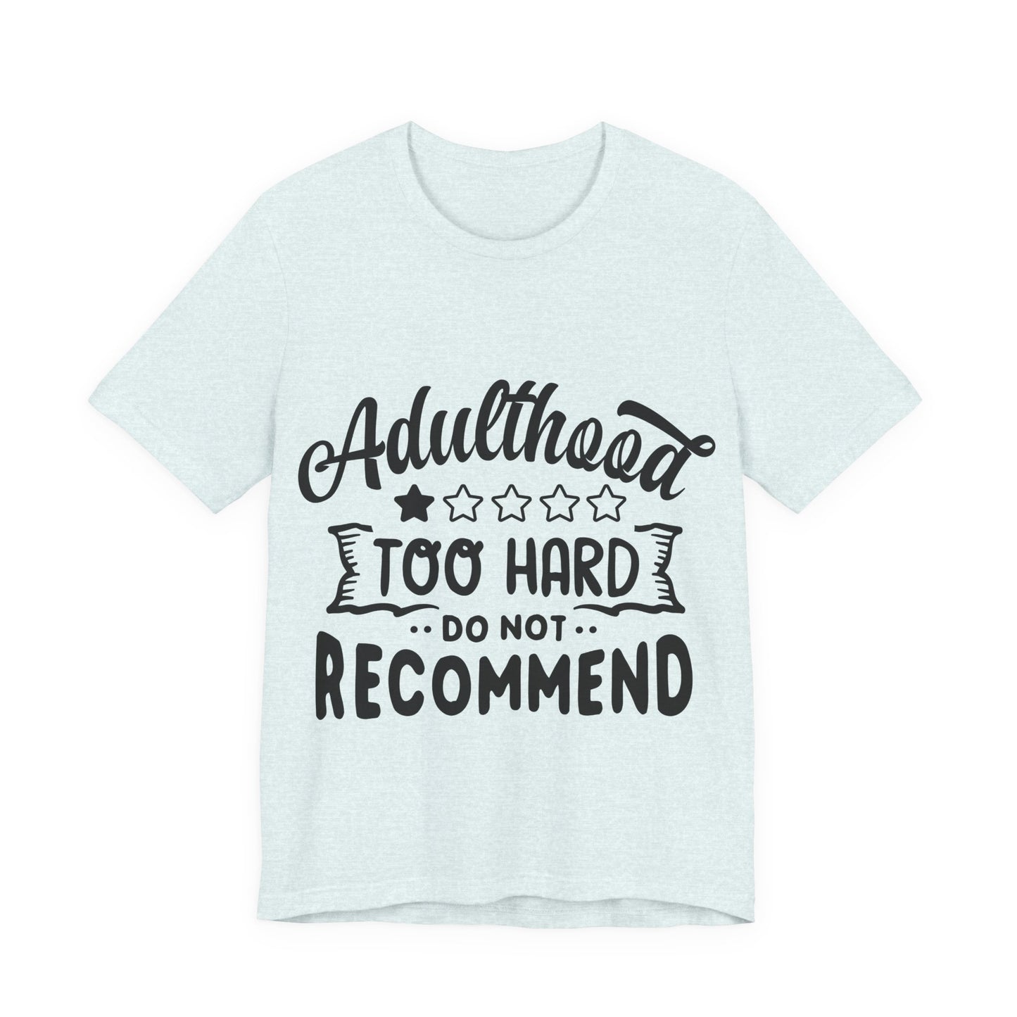 Adulthood: Too Hard. Do Not Recommend – Sassy Sayings Collection Tee