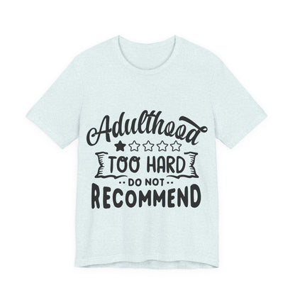 Adulthood: Too Hard. Do Not Recommend – Sassy Sayings Collection Tee