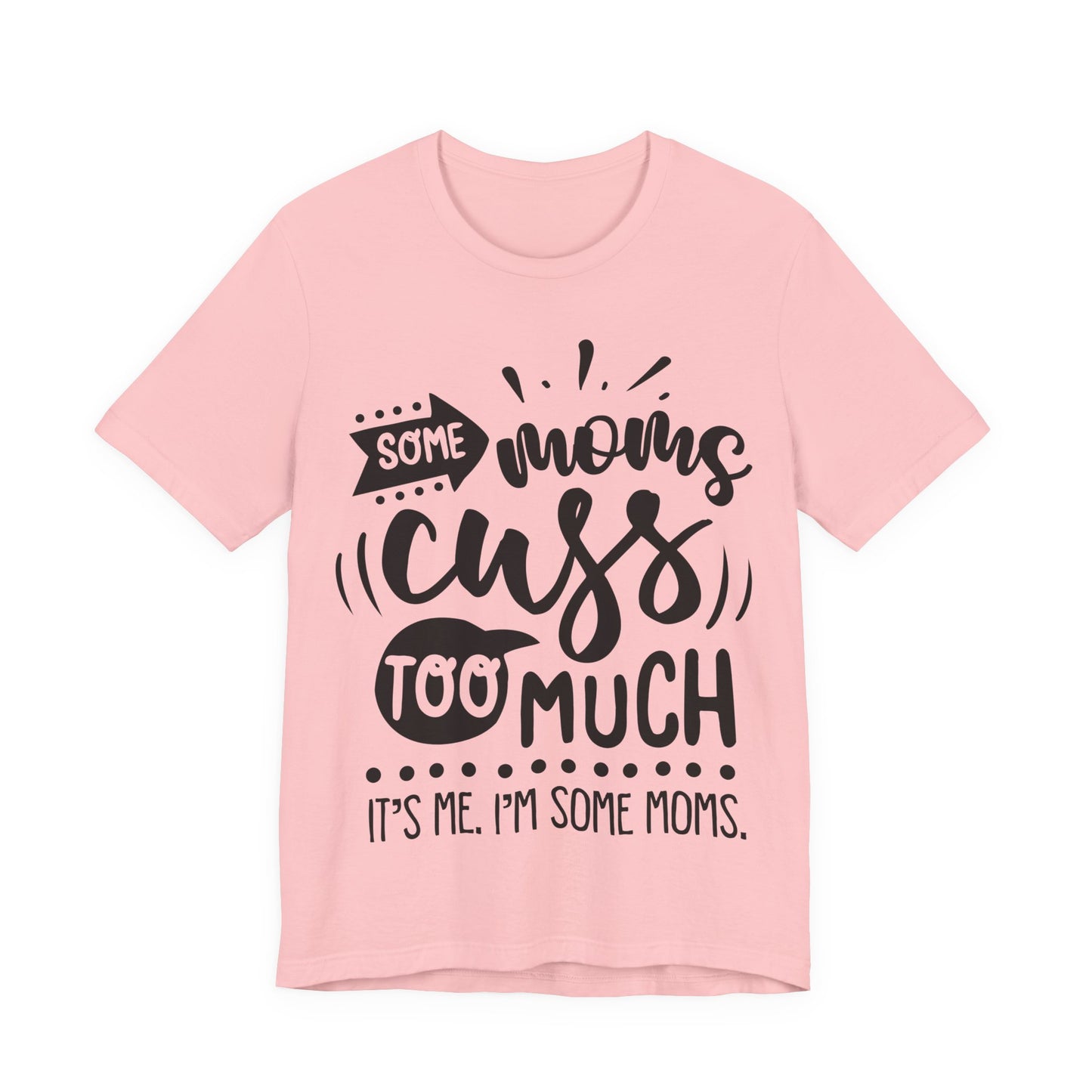 Some Moms Cuss Too Much – Sassy Sayings Collection Tee