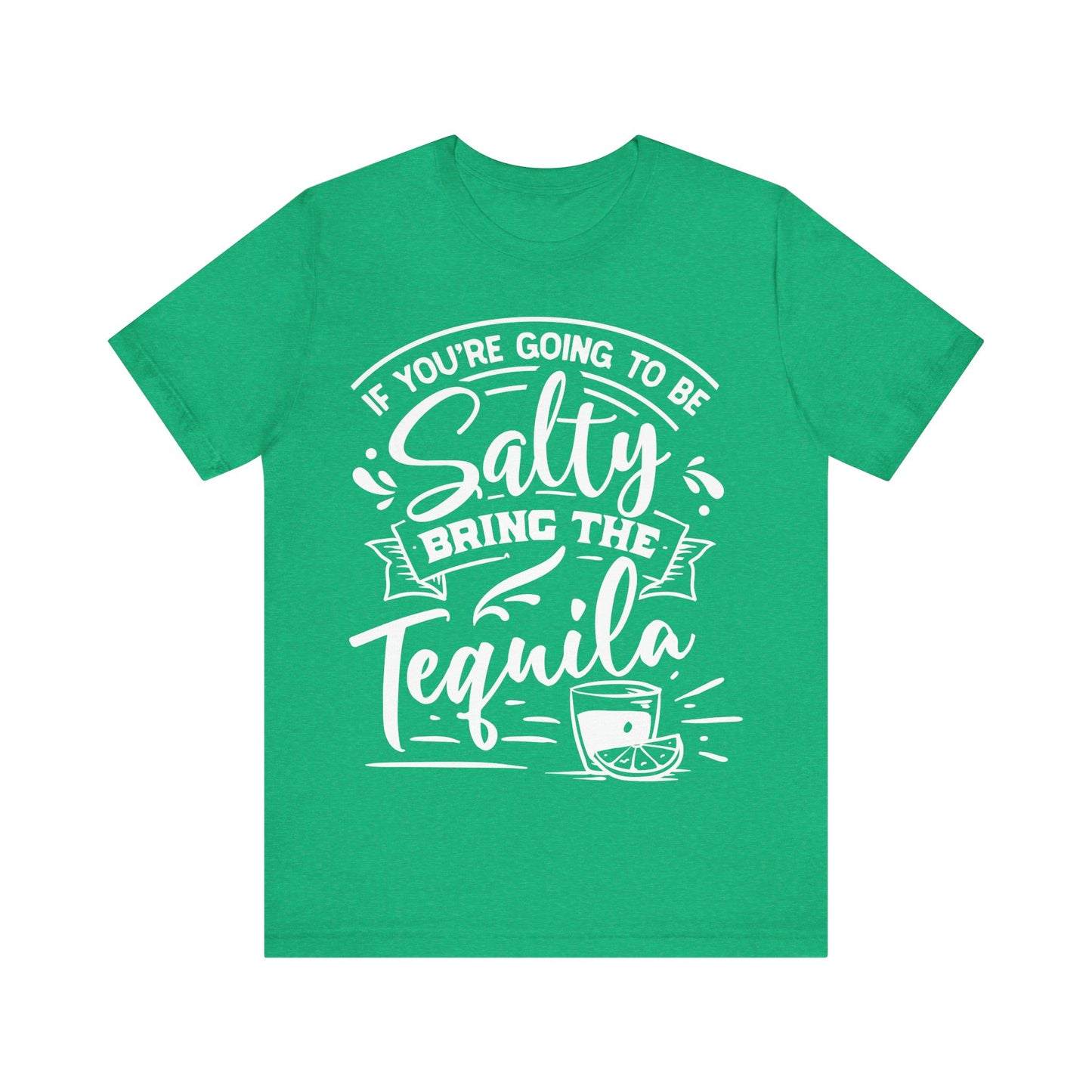 If You’re Going to Be Salty, Bring the Tequila – Sassy Sayings Collection Tee