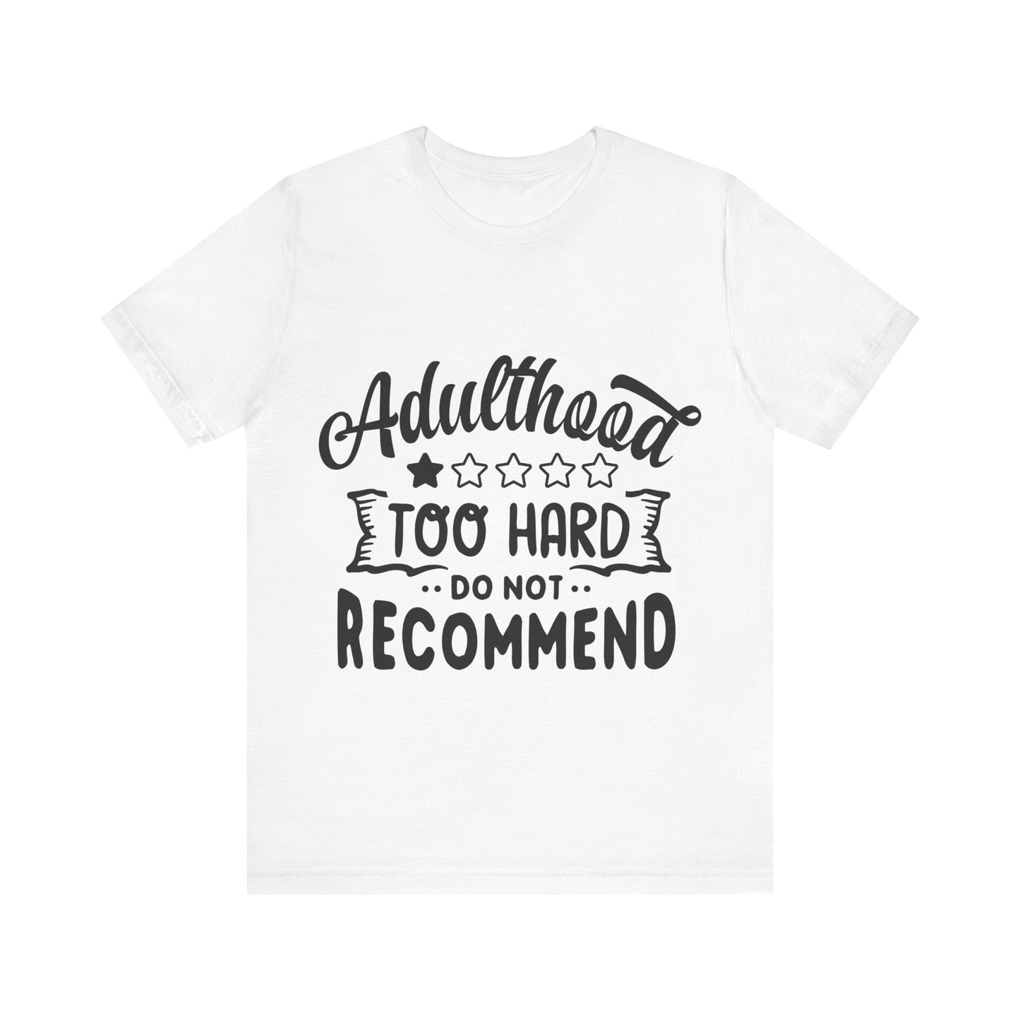 Adulthood: Too Hard. Do Not Recommend – Sassy Sayings Collection Tee