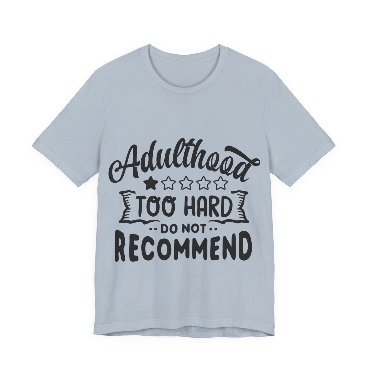 Adulthood: Too Hard. Do Not Recommend – Sassy Sayings Collection Tee