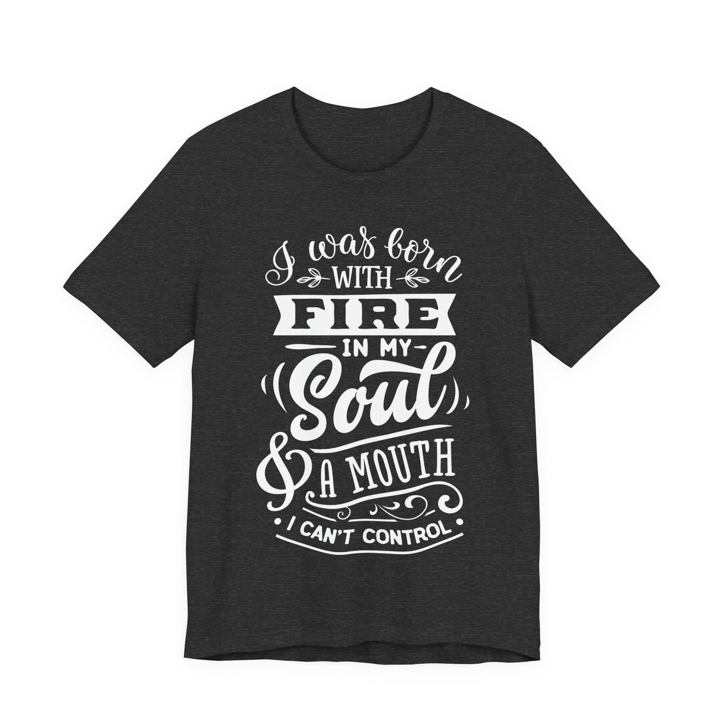 Fire in My Soul & a Mouth I Can’t Control – Sassy Sayings Collection Tee