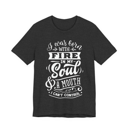 Fire in My Soul & a Mouth I Can’t Control – Sassy Sayings Collection Tee