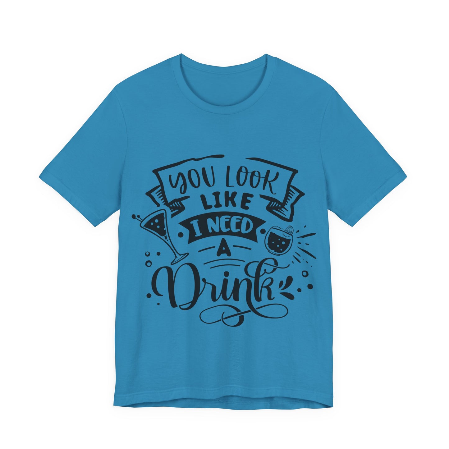You Look Like I Need a Drink – Sassy Sayings Collection Tee